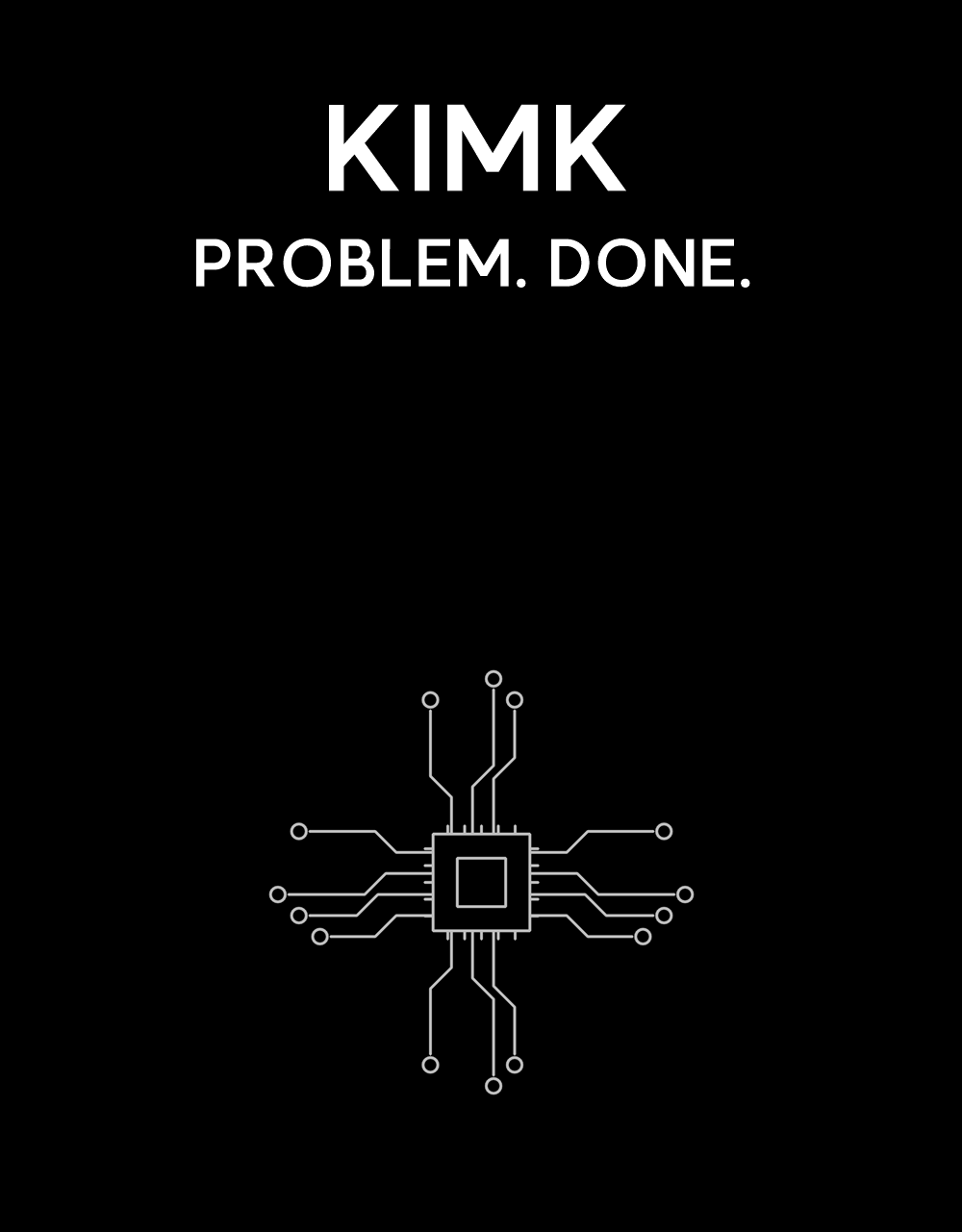 KIMK
PROBLEM. DONE.